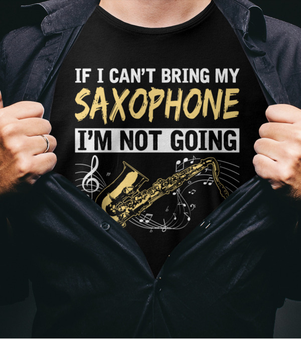If I Can't Bring My Saxophone I'm Not Going Musical Notes T-Shirt