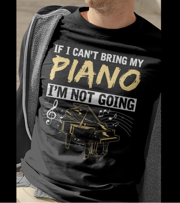 If I Can't Bring My Piano I'm Not Going Musical Notes Grand Piano T-Shirt