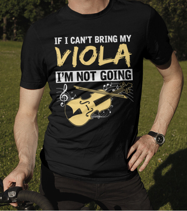 If I Can't Bring My Viola I'm Not Going Musical Notes Clef T-Shirt