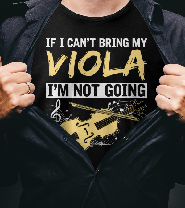 If I Can't Bring My Viola I'm Not Going Musical Notes Clef T-Shirt