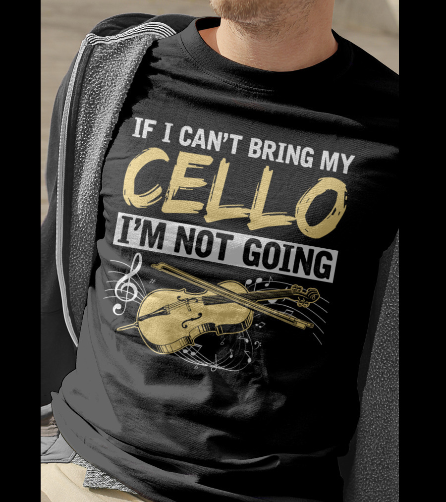If I Can't Bring My Cello I'm Not Going Cello Musical Notes T-Shirt