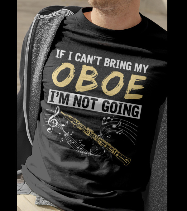 If I Can't Bring My Oboe I'm Not Going Music Notes T-Shirt