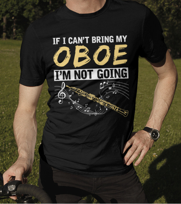 If I Can't Bring My Oboe I'm Not Going Music Notes T-Shirt