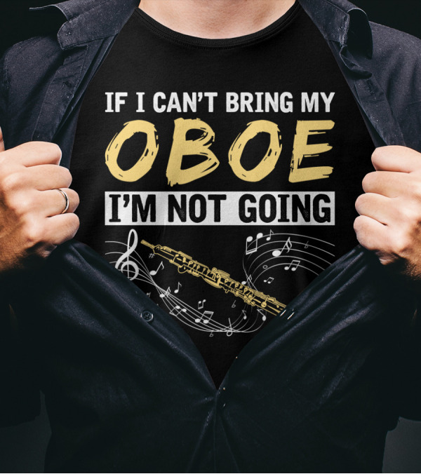 If I Can't Bring My Oboe I'm Not Going Music Notes T-Shirt