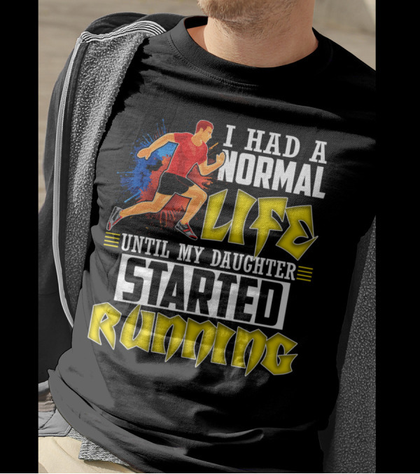 I Had A Normal Life Until My Daughter Started Running With Bold Athlete Illustration And Splash Background T-Shirt