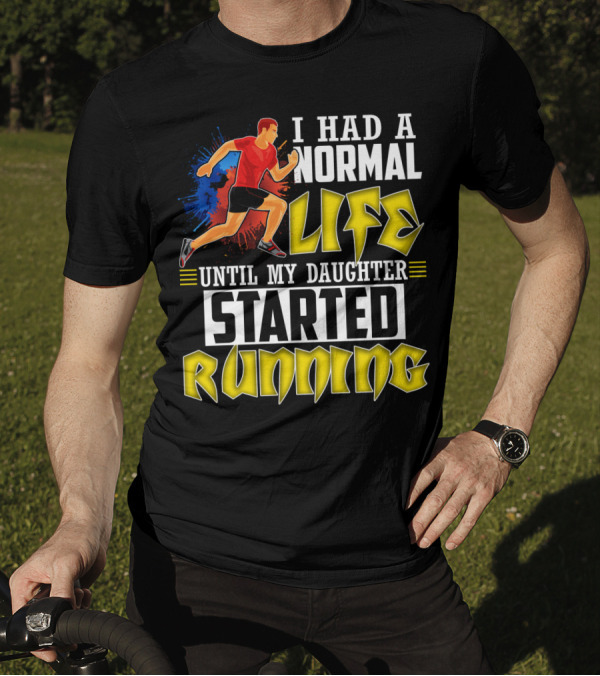 I Had A Normal Life Until My Daughter Started Running With Bold Athlete Illustration And Splash Background T-Shirt