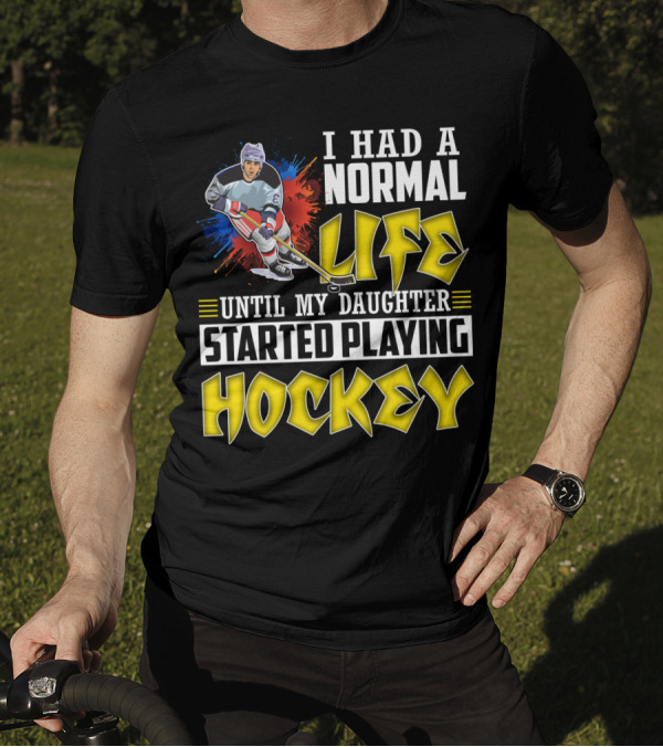 I Had A Normal Life Until My Daughter Started Playing Hockey Colorful Dynamic Hockey Player T-Shirt