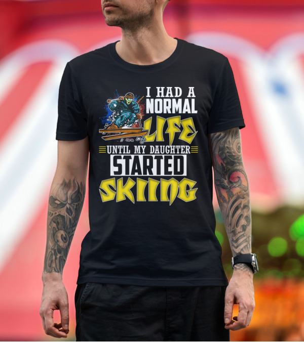 Premium T-Shirt: I Had A Normal Life Until My Daughter Started Skiing Masked Skier T-Shirt I Had A Normal Life Until My Daughter Started Skiing Masked Skier T-Shirt