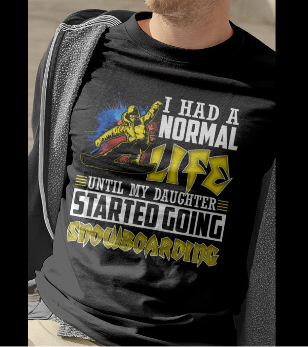 I Had A Normal Life Until My Daughter Started Going Snowboarding Snowboarder Art Explosion T-Shirt