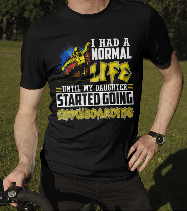 I Had A Normal Life Until My Daughter Started Going Snowboarding Snowboarder Art Explosion T-Shirt