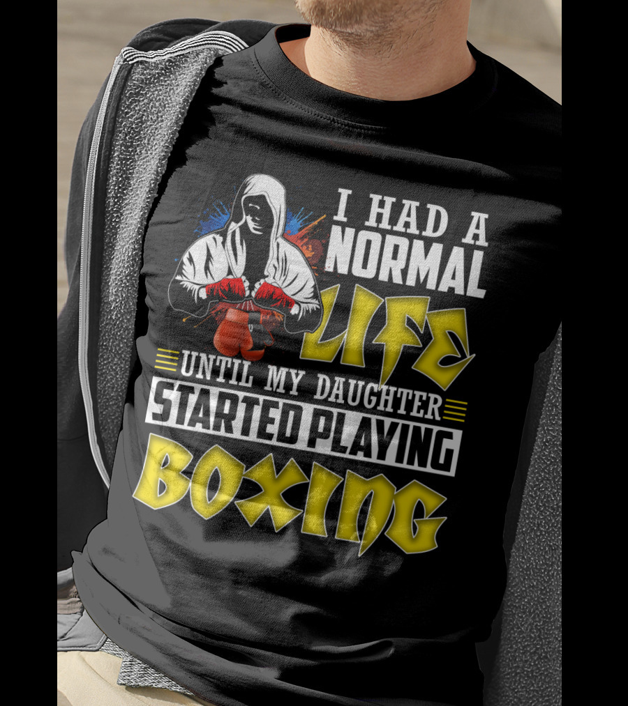 I Had A Normal Life Until My Daughter Started Playing Boxing Hooded Boxer With Red Gloves T-Shirt