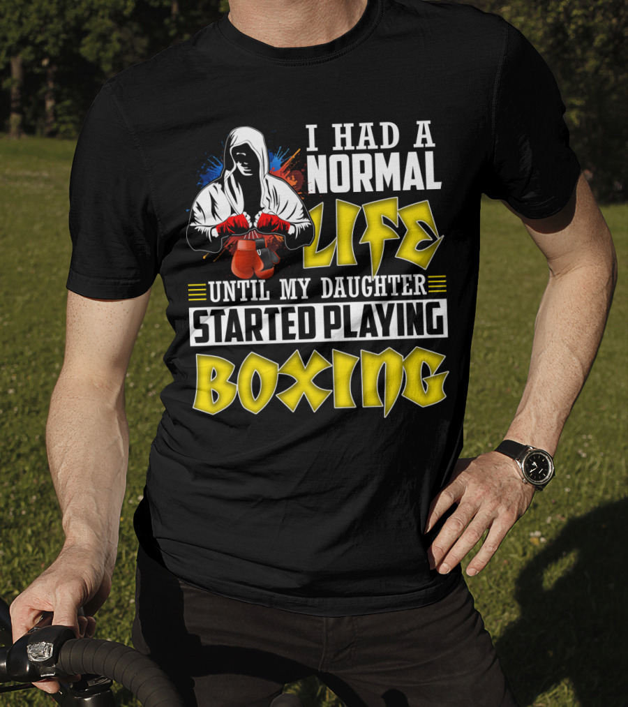 I Had A Normal Life Until My Daughter Started Playing Boxing Hooded Boxer With Red Gloves T-Shirt