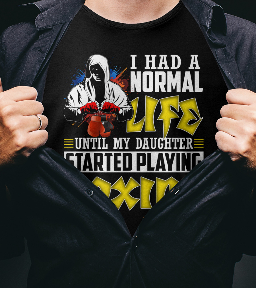 I Had A Normal Life Until My Daughter Started Playing Boxing Hooded Boxer With Red Gloves T-Shirt