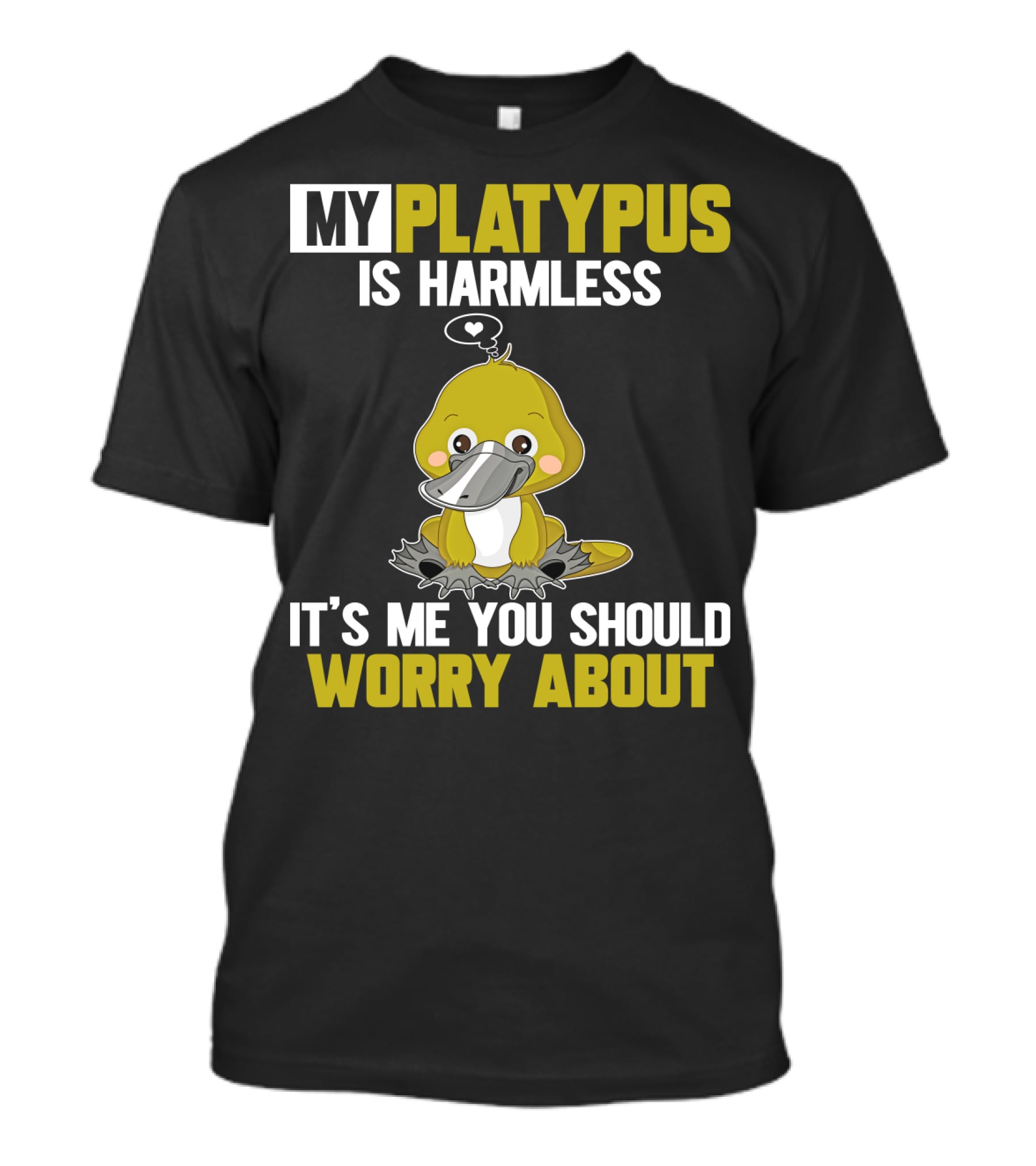 My Platypus Is Harmless It's ME You Should Worry About T-Shirt