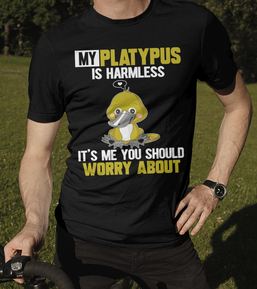 My Platypus Is Harmless It's ME You Should Worry About T-Shirt