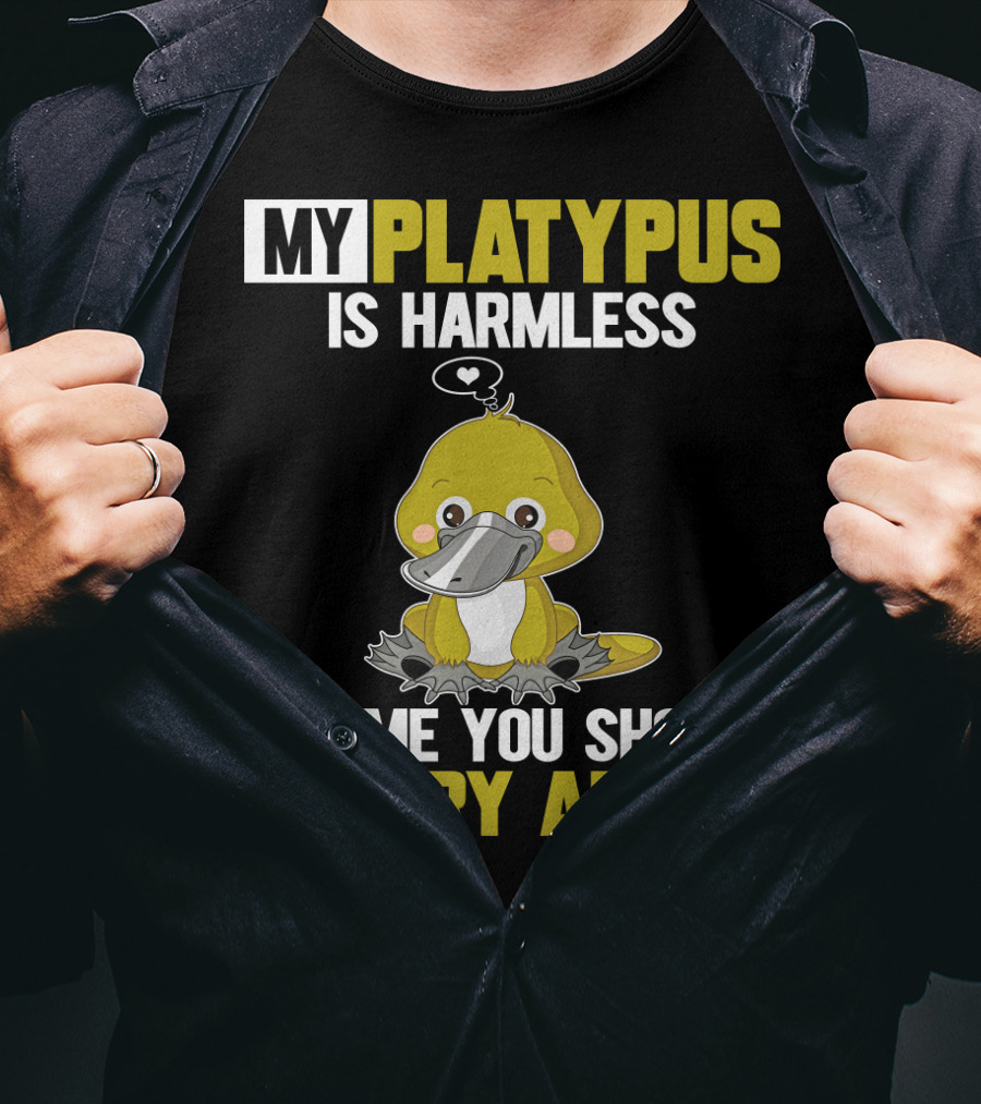 My Platypus Is Harmless It's ME You Should Worry About T-Shirt