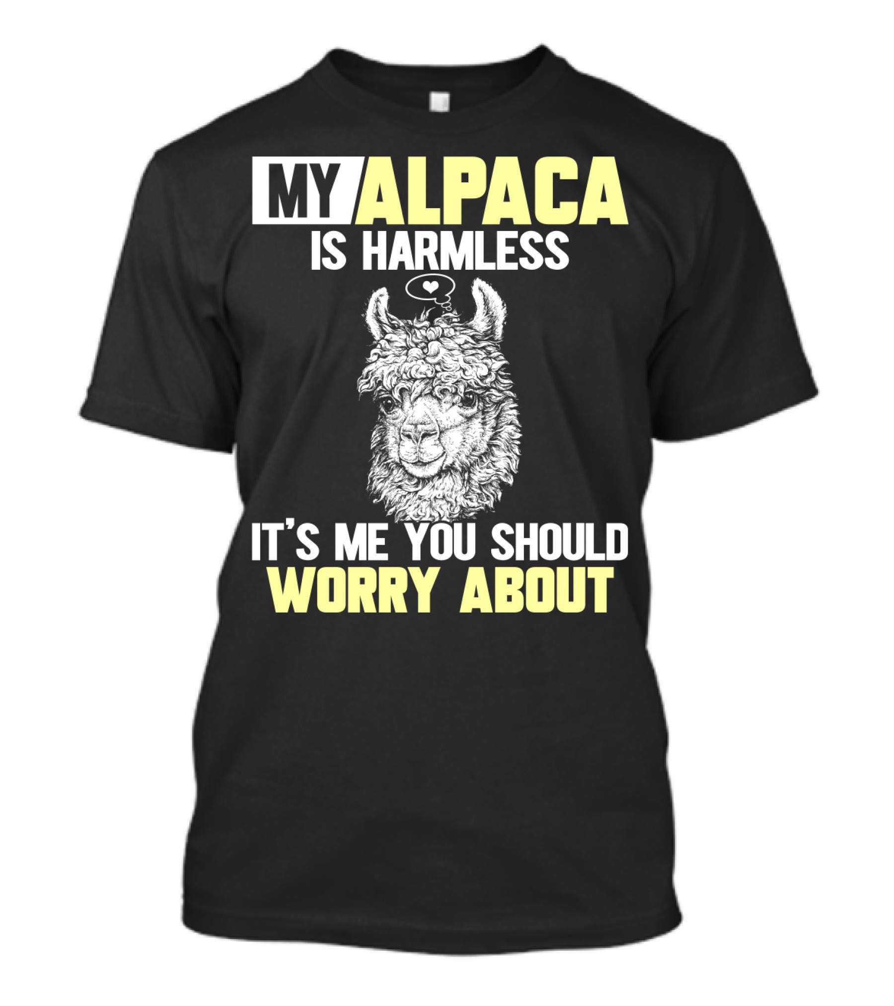 My Alpaca Is Harmless It's ME You Should Worry About T-Shirt