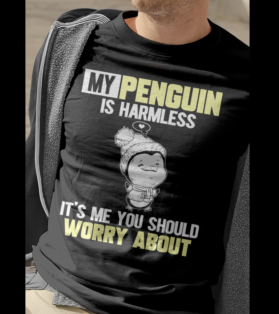 My Penguin Is Harmless It's ME You Should Worry About T-Shirt