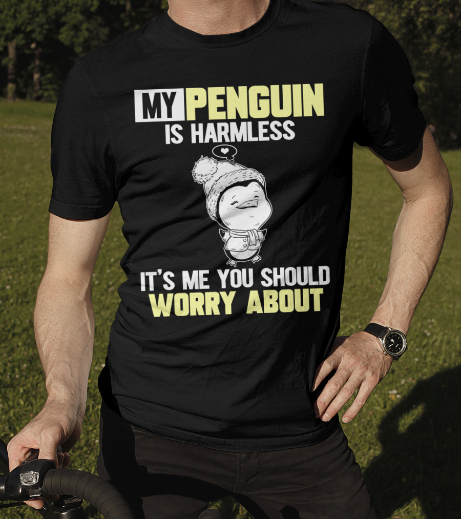 My Penguin Is Harmless It's ME You Should Worry About T-Shirt