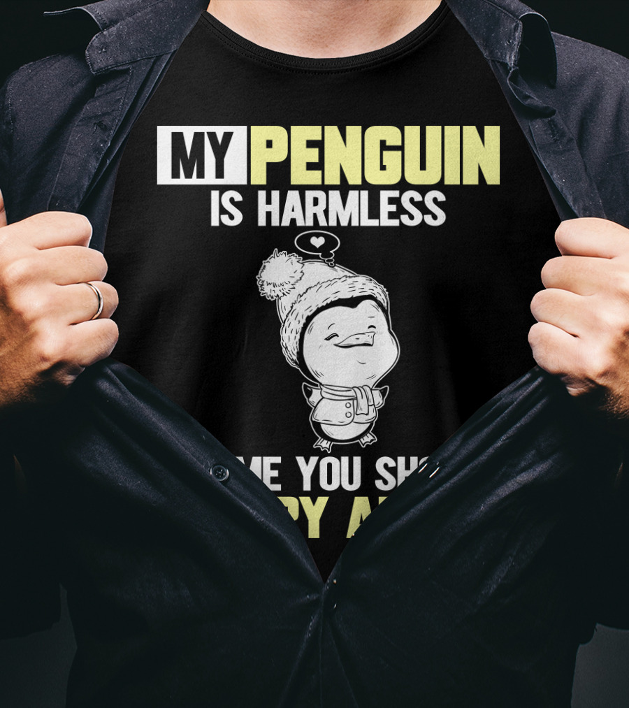 My Penguin Is Harmless It's ME You Should Worry About T-Shirt