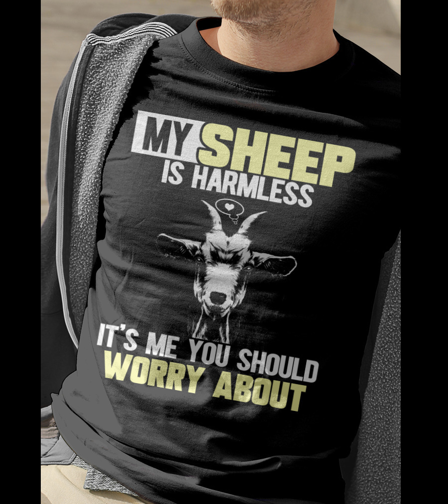 My Sheep Is Harmless It's ME You Should Worry About T-Shirt