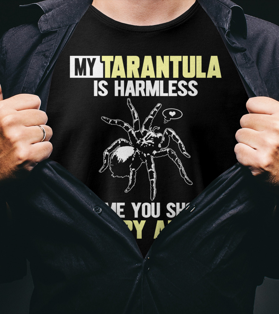 My Tarantula Is Harmless It's ME You Should Worry About T-Shirt