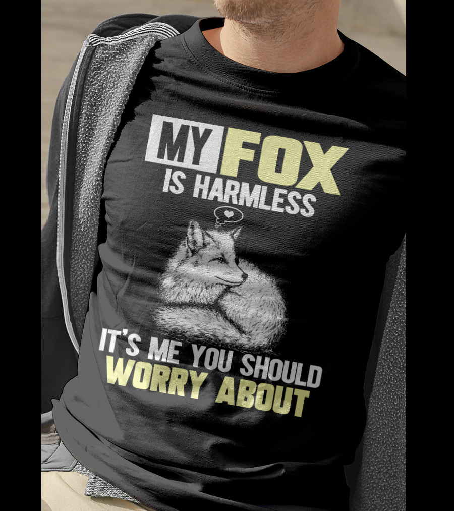 My Fox Is Harmless It's ME You Should Worry About T-Shirt