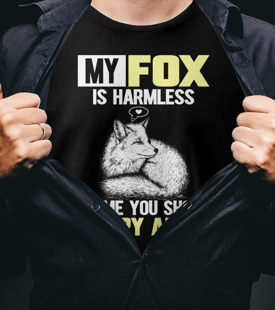 My Fox Is Harmless It's ME You Should Worry About T-Shirt