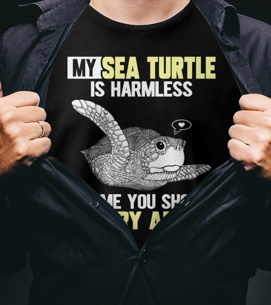 My Sea Turtle Is Harmless It's ME You Should Worry About T-Shirt