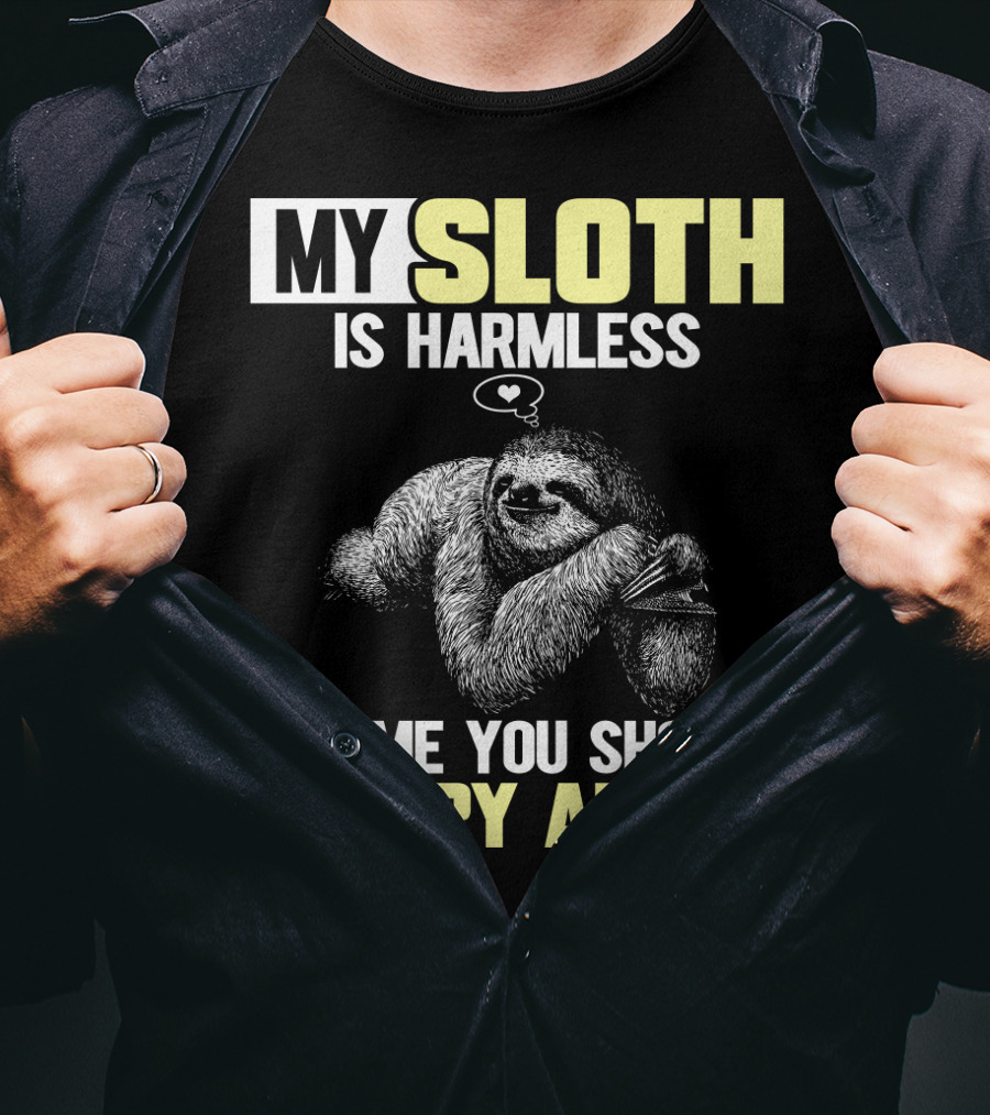 My Sloth Is Harmless It's ME You Should Worry About T-Shirt