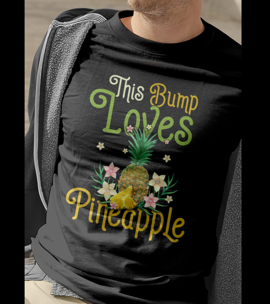 This Bump Loves Pineapple With Floral Accents And Tropical Fruit T-Shirt