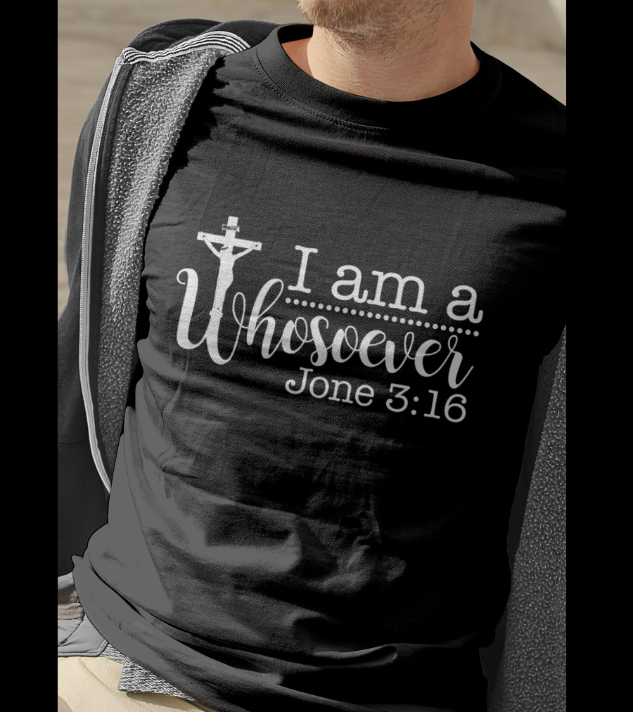 I Am A Whosoever John 3:16 Crucifix T-Shirt