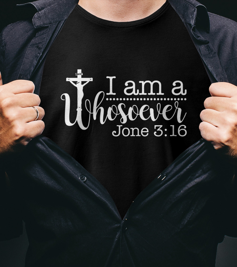 I Am A Whosoever John 3:16 Crucifix T-Shirt