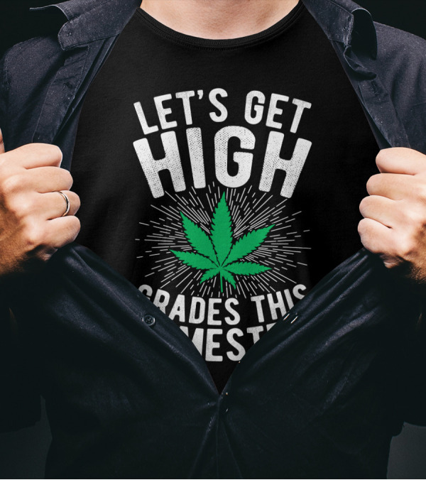 Let's Get High Grades This Semester Leaf Motivation T-Shirt