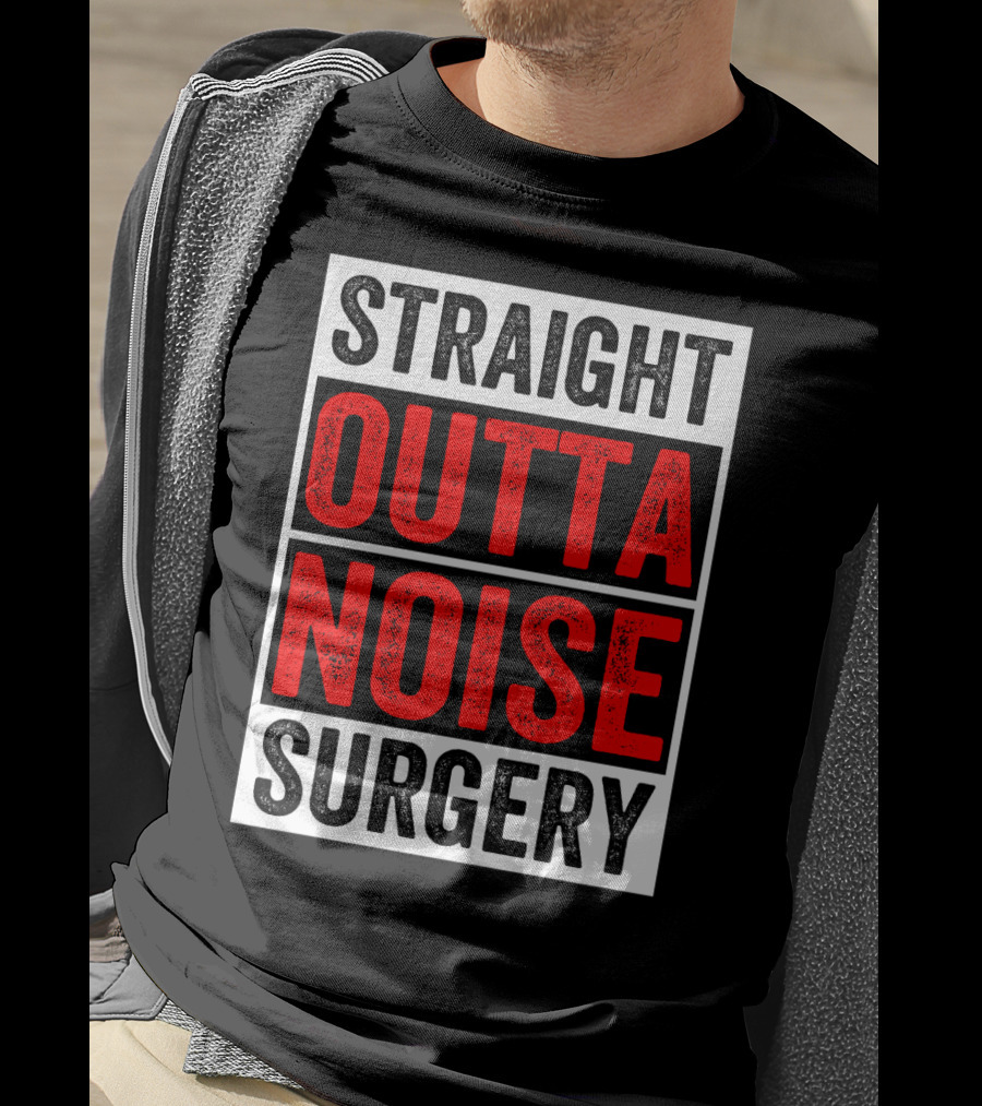 Straight Outta Noise Surgery T-Shirt