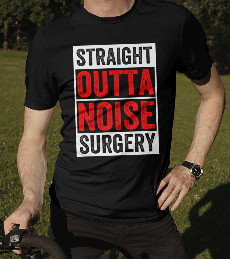 Straight Outta Noise Surgery T-Shirt