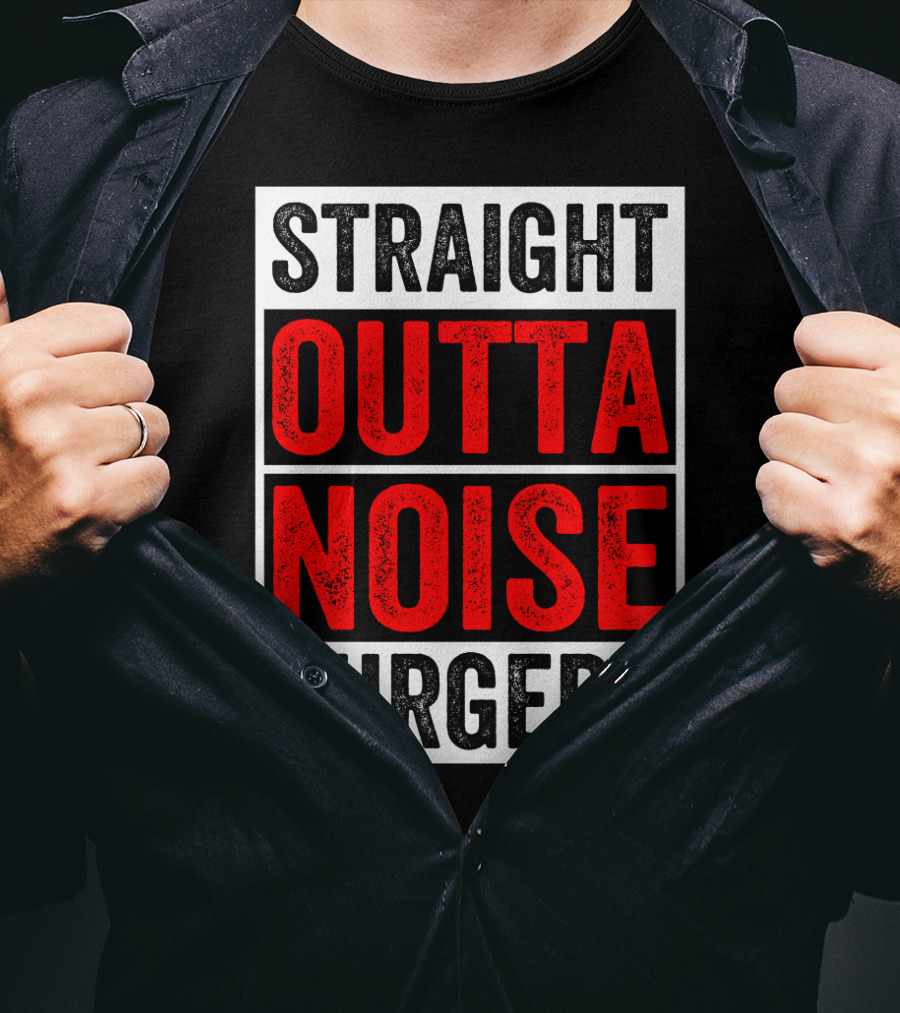 Straight Outta Noise Surgery T-Shirt