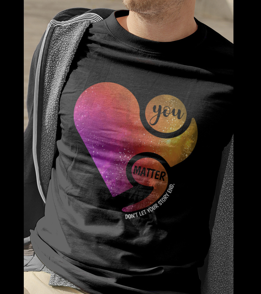 You Matter Don't Let Your Story End Suicide Prevention Awareness Heart T-Shirt