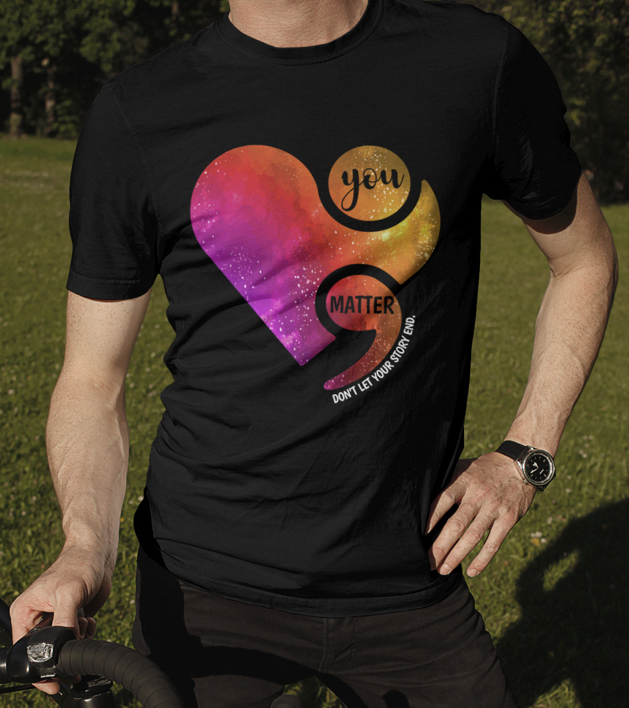 You Matter Don't Let Your Story End Suicide Prevention Awareness Heart T-Shirt