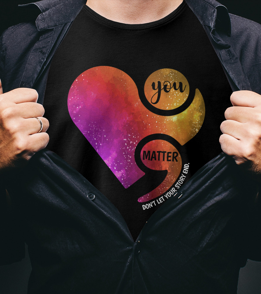 You Matter Don't Let Your Story End Suicide Prevention Awareness Heart T-Shirt