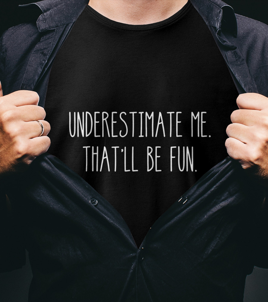 Underestimate Me That'll Be Fun Empowering Anti-Bullying Message T-Shirt