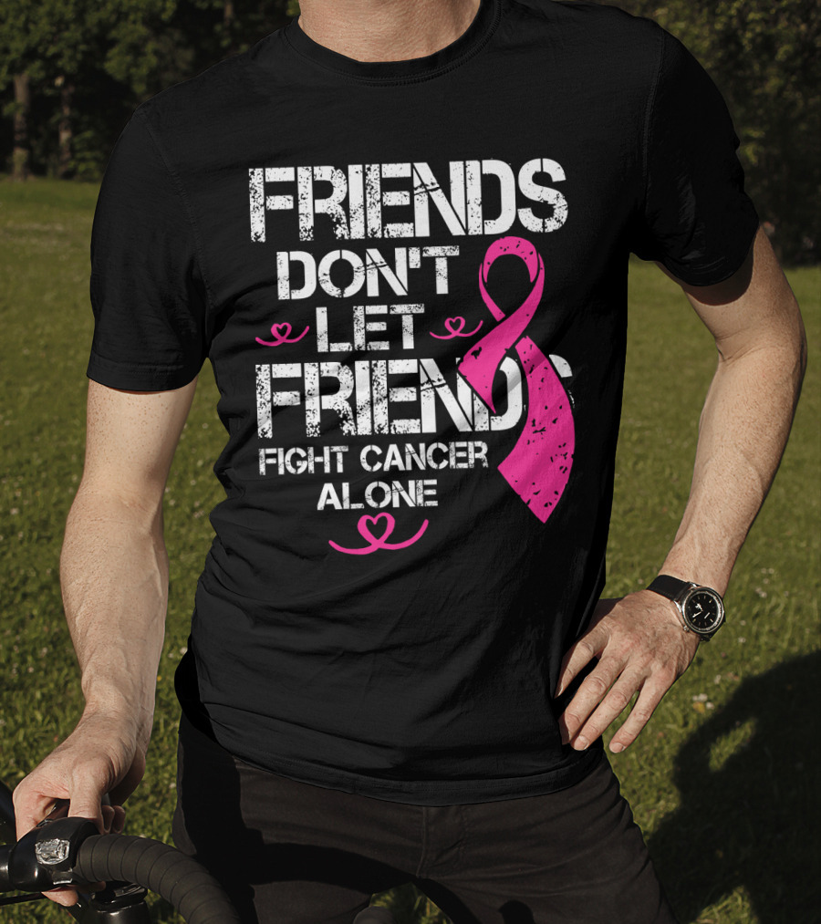 Friends Don't Let Friends Fight Cancer Alone Breast Cancer T-Shirt