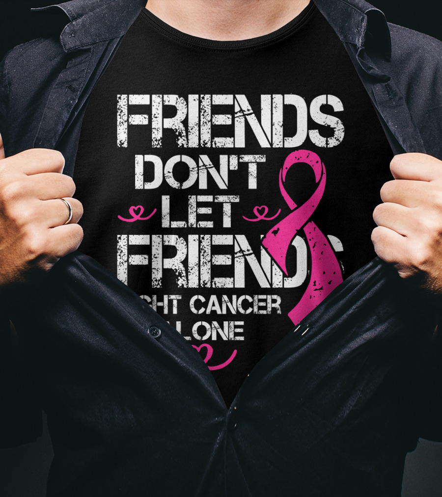 Friends Don't Let Friends Fight Cancer Alone Breast Cancer T-Shirt