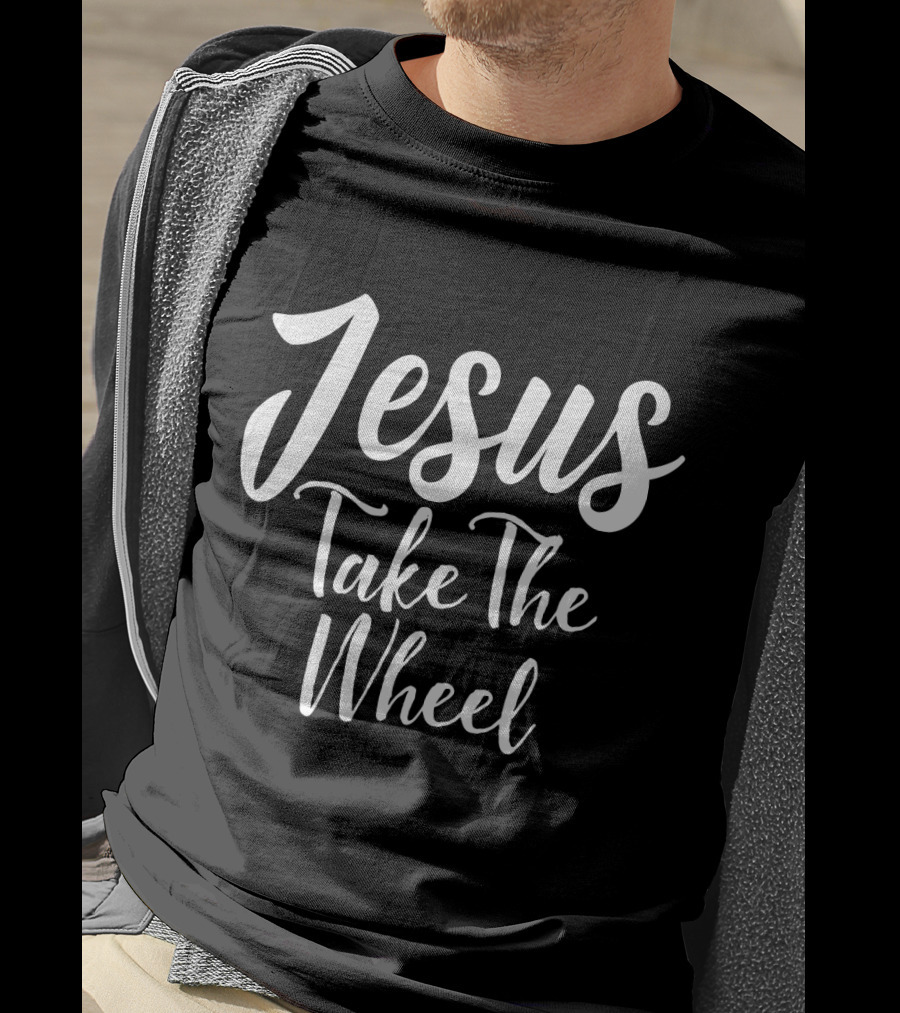Jesus Take The Wheel T-Shirt