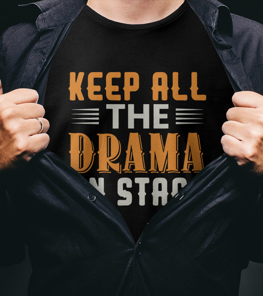 Keep All The Drama On Stage T-Shirt