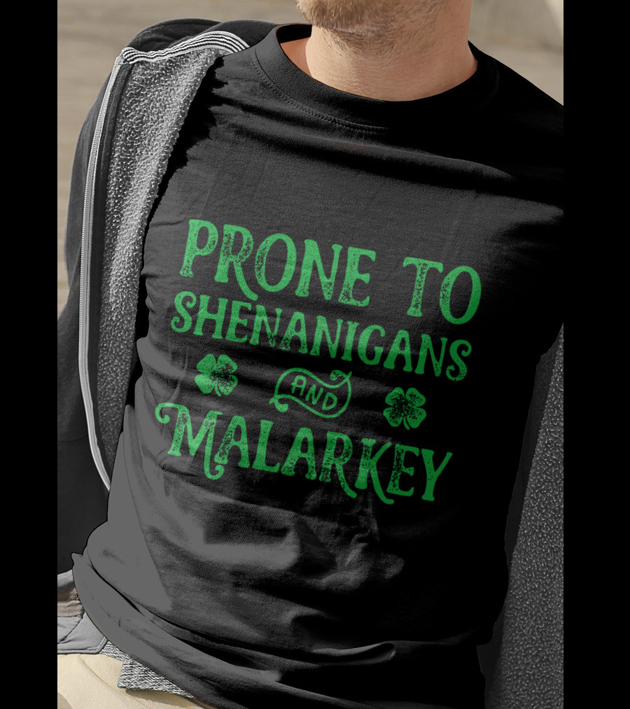 Prone To Shenanigans And Malarkey Clover Leaves T-Shirt