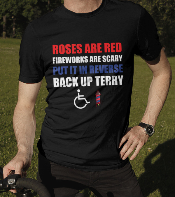 Roses Are Red Fireworks Are Scary Put It In Reverse Back Up Terry Fireworks Wheelchair T-Shirt