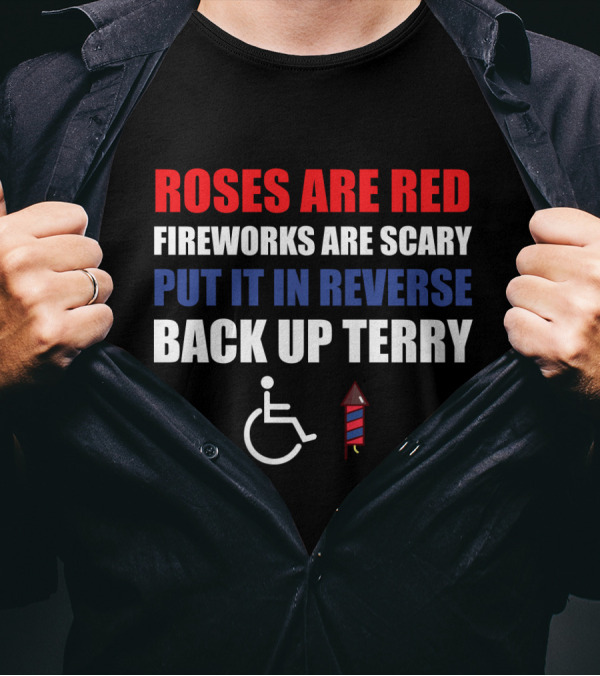 Roses Are Red Fireworks Are Scary Put It In Reverse Back Up Terry Fireworks Wheelchair T-Shirt