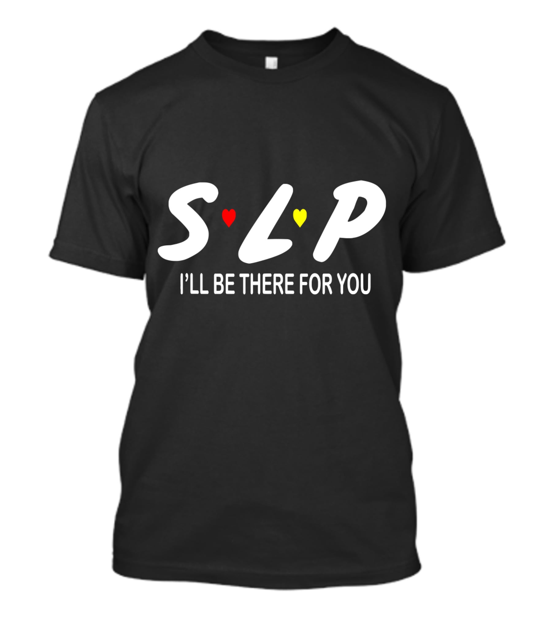 SLP I'll Be There For You Speech Therapist T-Shirt