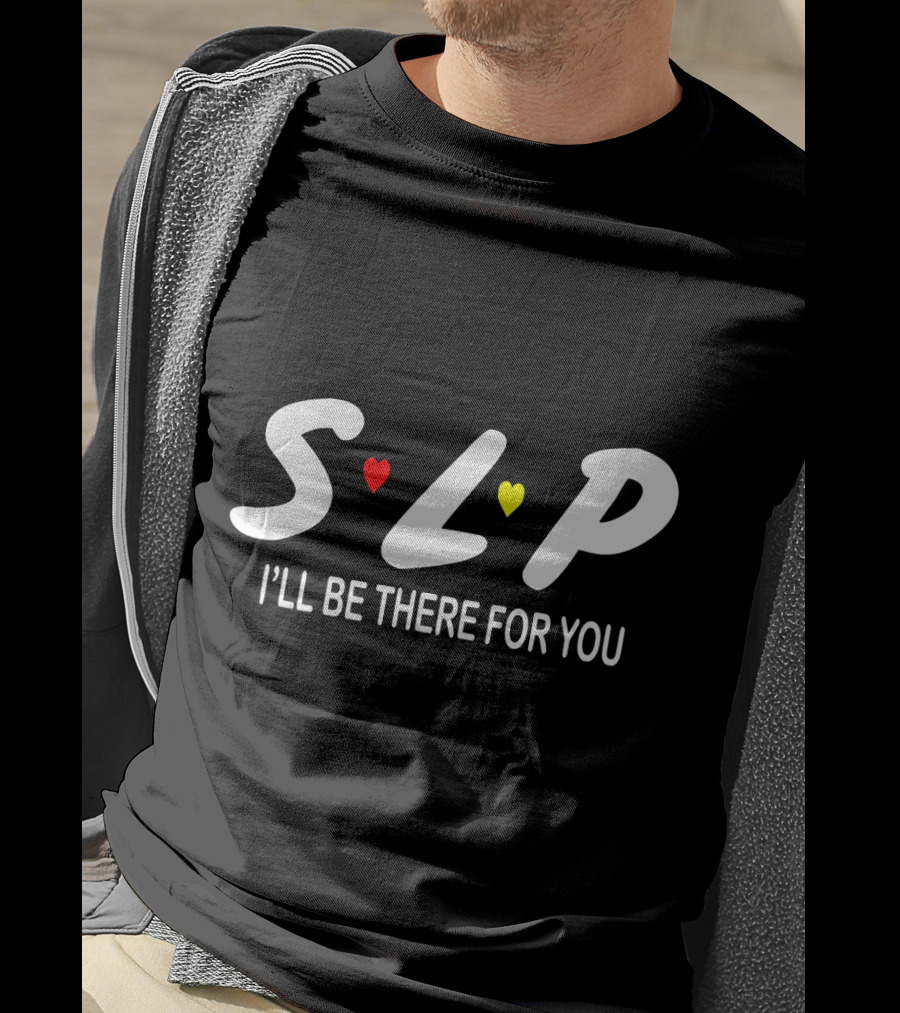 SLP I'll Be There For You Speech Therapist T-Shirt